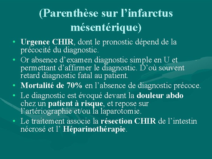 (Parenthèse sur l’infarctus mésentérique) • Urgence CHIR, dont le pronostic dépend de la précocité