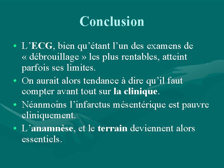 Conclusion • L’ECG, bien qu’étant l’un des examens de « débrouillage » les plus