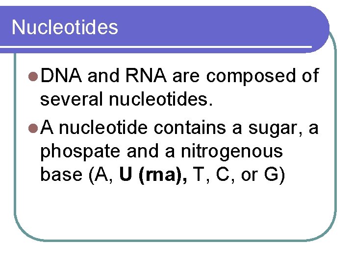 Nucleotides l DNA and RNA are composed of several nucleotides. l A nucleotide contains