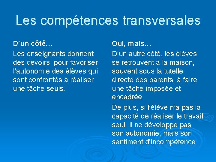 Les compétences transversales D’un côté… Les enseignants donnent des devoirs pour favoriser l’autonomie des