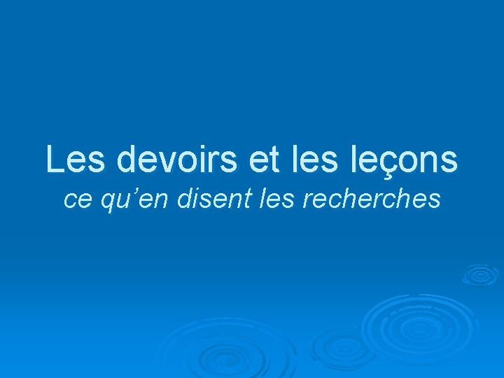 Les devoirs et les leçons ce qu’en disent les recherches 