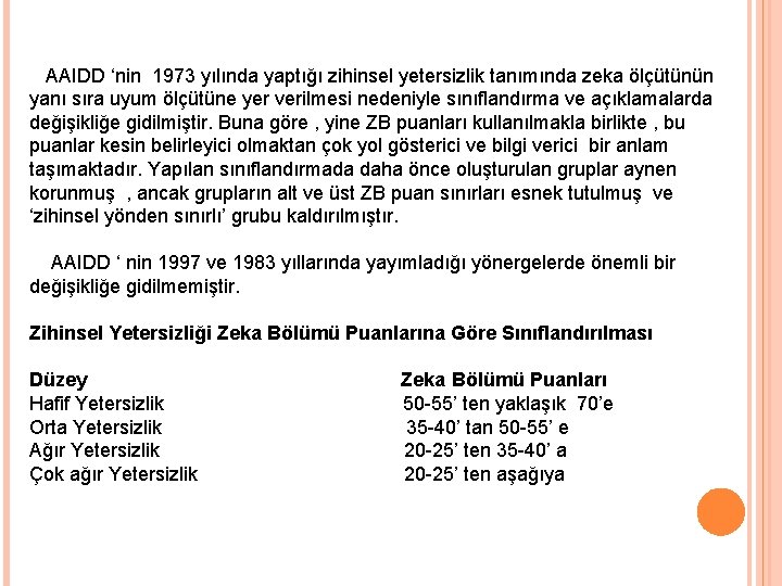 AAIDD ‘nin 1973 yılında yaptığı zihinsel yetersizlik tanımında zeka ölçütünün yanı sıra uyum ölçütüne