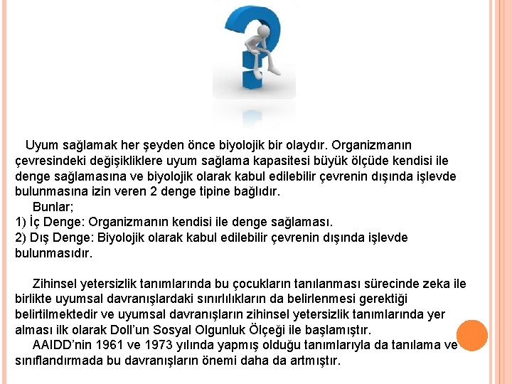 Uyum sağlamak her şeyden önce biyolojik bir olaydır. Organizmanın çevresindeki değişikliklere uyum sağlama kapasitesi