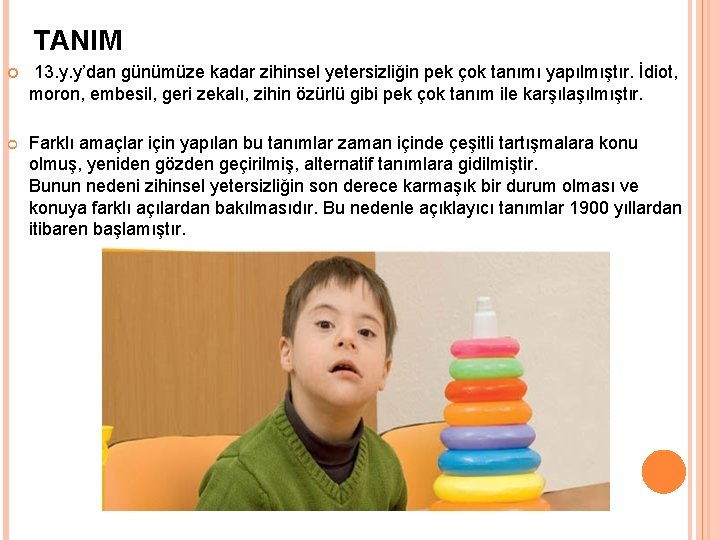 TANIM 13. y. y’dan günümüze kadar zihinsel yetersizliğin pek çok tanımı yapılmıştır. İdiot, moron,