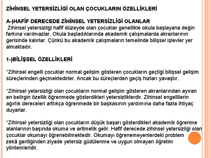 ZİHİNSEL YETERSİZLİĞİ OLAN ÇOCUKLARIN ÖZELLİKLERİ A-)HAFİF DERECEDE ZİHİNSEL YETERSİZLİĞİ OLANLAR Zihinsel yetersizliği hafif düzeyde