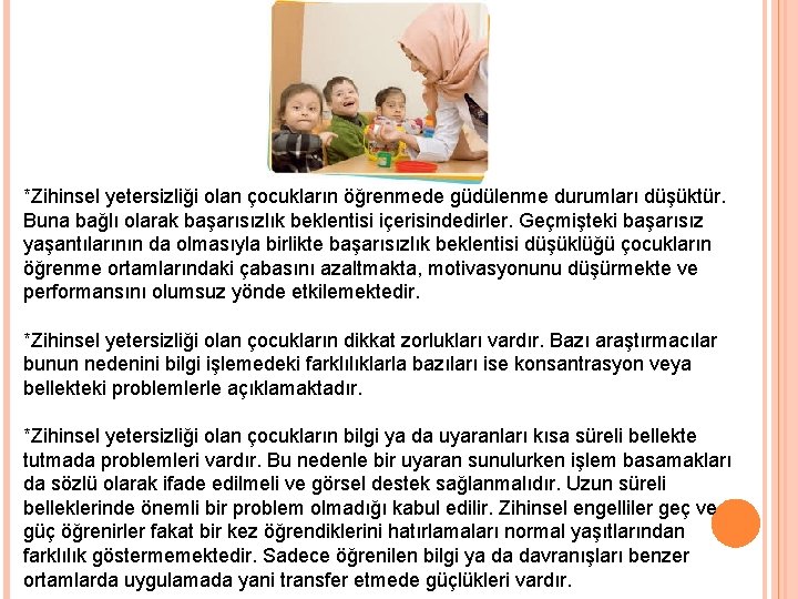 *Zihinsel yetersizliği olan çocukların öğrenmede güdülenme durumları düşüktür. Buna bağlı olarak başarısızlık beklentisi içerisindedirler.