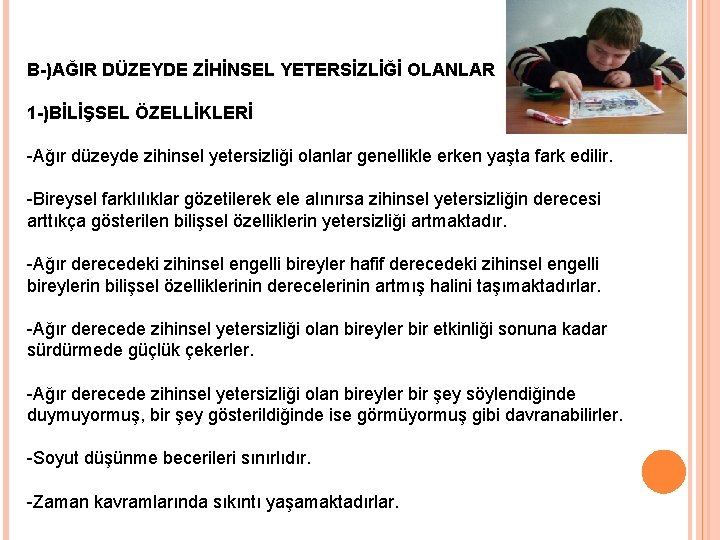 B-)AĞIR DÜZEYDE ZİHİNSEL YETERSİZLİĞİ OLANLAR 1 -)BİLİŞSEL ÖZELLİKLERİ -Ağır düzeyde zihinsel yetersizliği olanlar genellikle