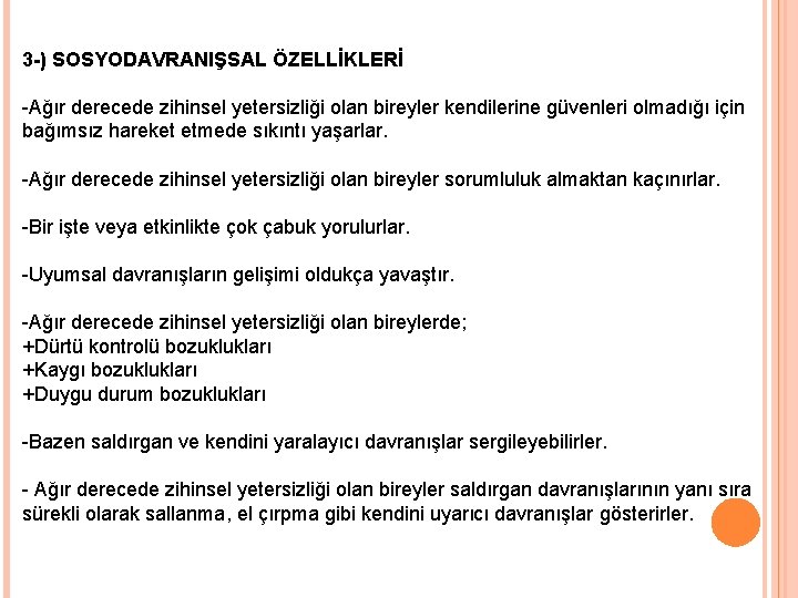 3 -) SOSYODAVRANIŞSAL ÖZELLİKLERİ -Ağır derecede zihinsel yetersizliği olan bireyler kendilerine güvenleri olmadığı için