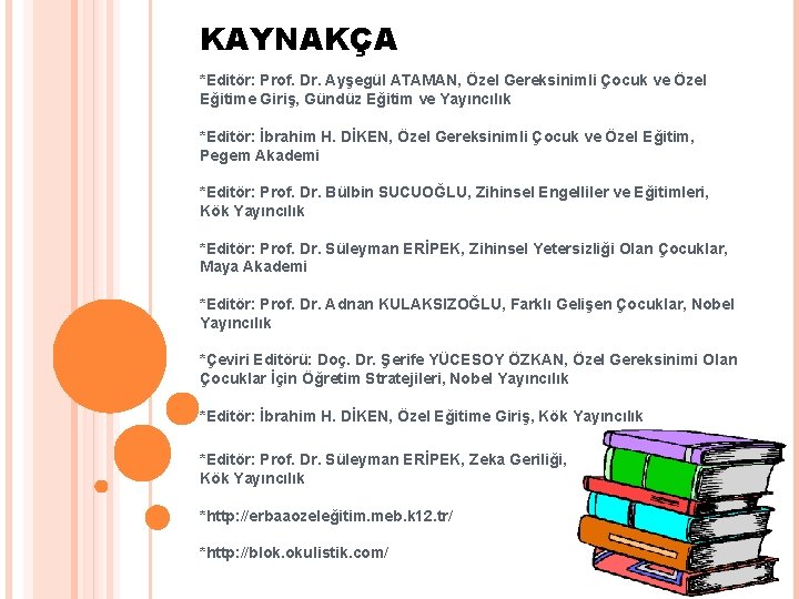 KAYNAKÇA *Editör: Prof. Dr. Ayşegül ATAMAN, Özel Gereksinimli Çocuk ve Özel Eğitime Giriş, Gündüz