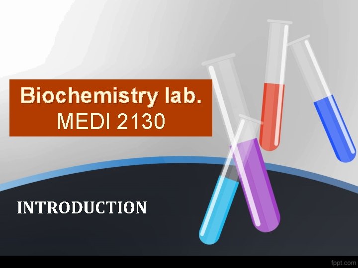 Biochemistry lab. MEDI 2130 INTRODUCTION 