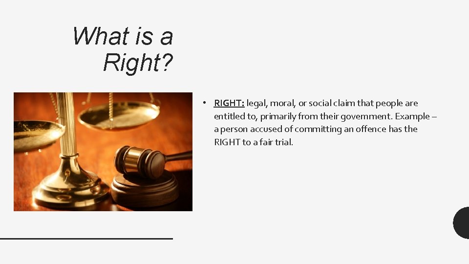 What is a Right? • RIGHT: legal, moral, or social claim that people are