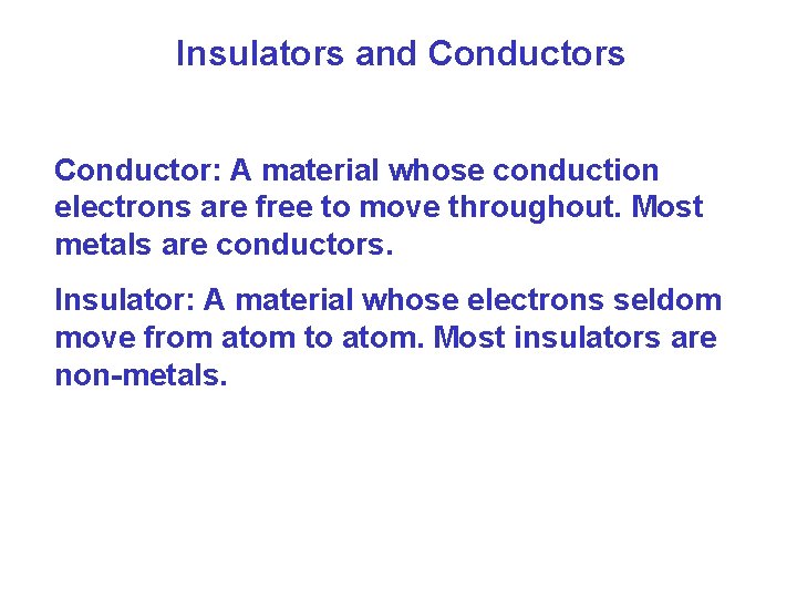 Insulators and Conductors Conductor: A material whose conduction electrons are free to move throughout.