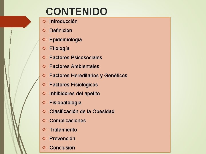 CONTENIDO Introducción Definición Epidemiologia Etiología Factores Psicosociales Factores Ambientales Factores Hereditarios y Genéticos Factores