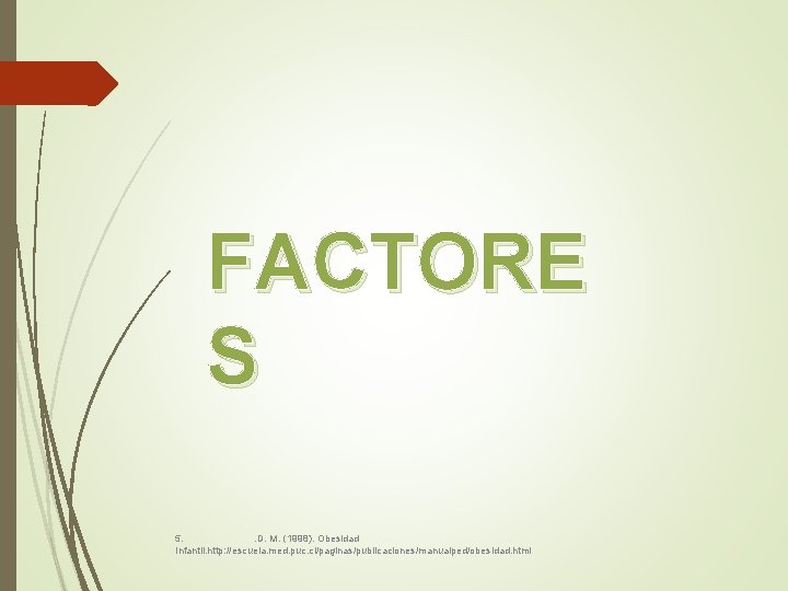 FACTORE S 5. . D. M. (1998). Obesidad Infantil. http: //escuela. med. puc. cl/paginas/publicaciones/manualped/obesidad.