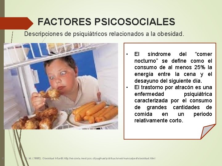 FACTORES PSICOSOCIALES Descripciones de psiquiátricos relacionados a la obesidad. • • 5. El síndrome