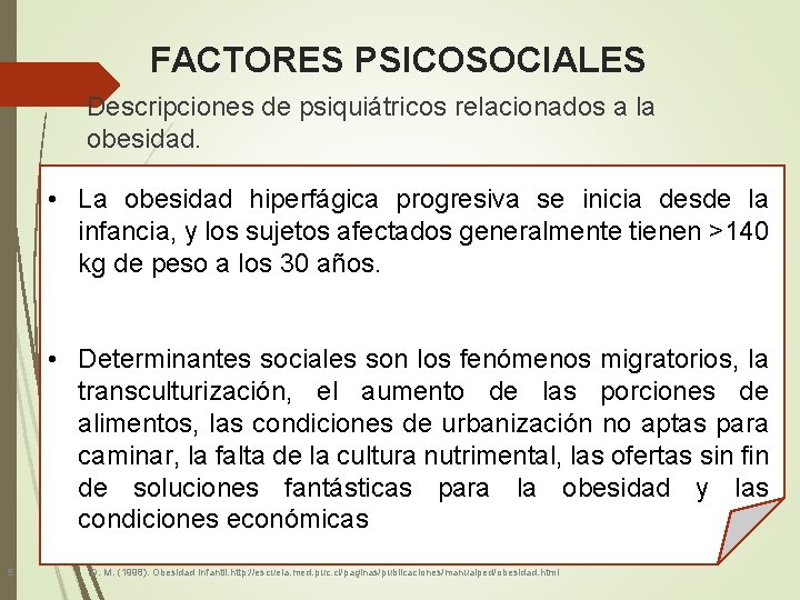 FACTORES PSICOSOCIALES Descripciones de psiquiátricos relacionados a la obesidad. • La obesidad hiperfágica progresiva