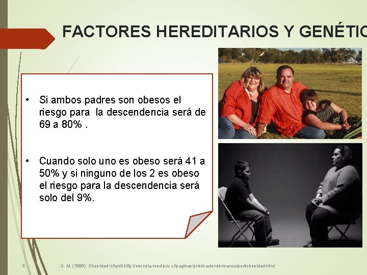 FACTORES HEREDITARIOS Y GENÉTIC • Si ambos padres son obesos el riesgo para la