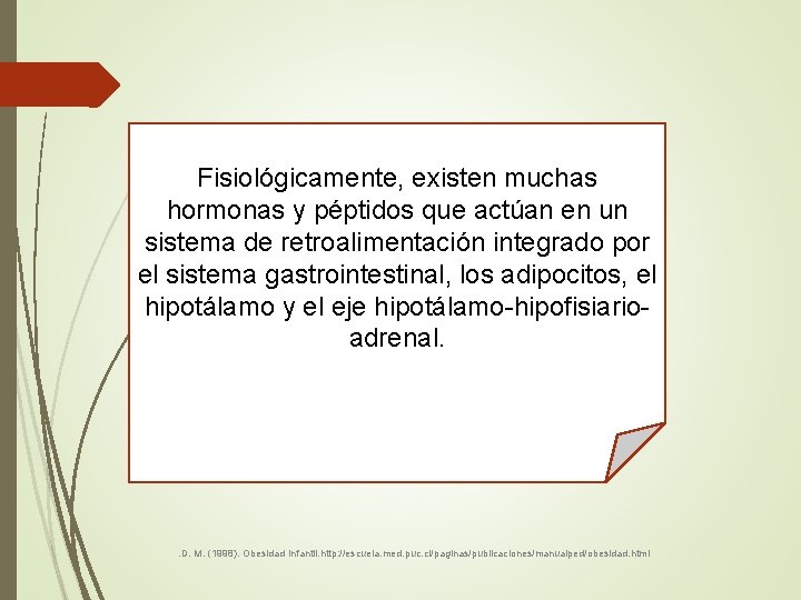 Fisiológicamente, existen muchas hormonas y péptidos que actúan en un sistema de retroalimentación integrado