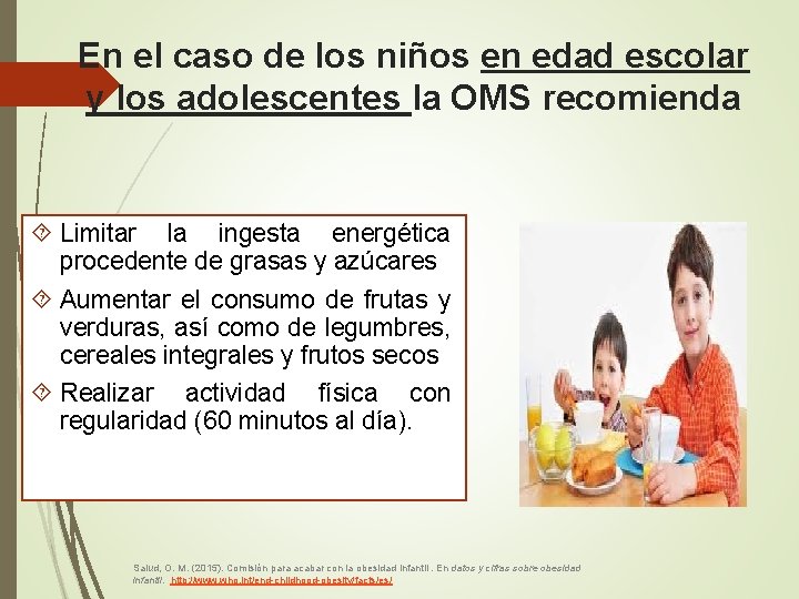 En el caso de los niños en edad escolar y los adolescentes la OMS