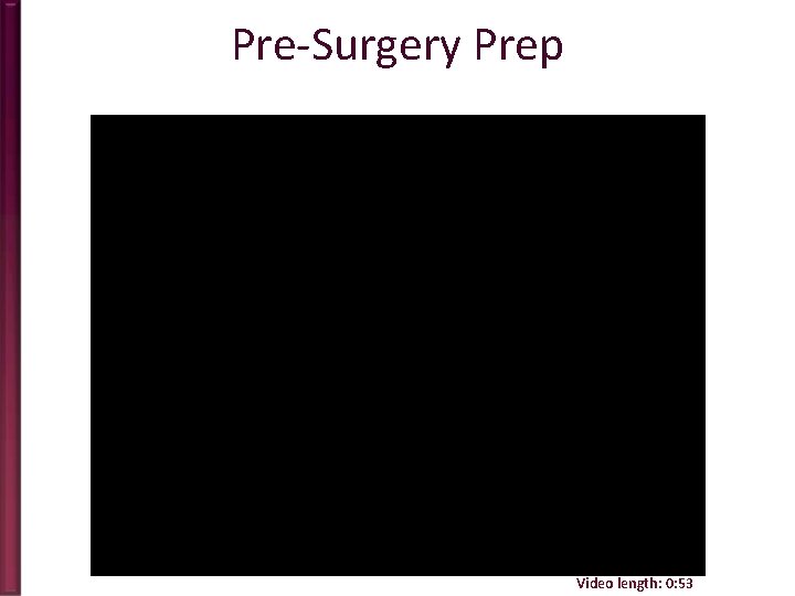 Pre-Surgery Prep Video length: 0: 53 