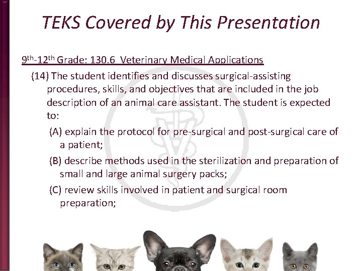 TEKS Covered by This Presentation 9 th-12 th Grade: 130. 6 Veterinary Medical Applications
