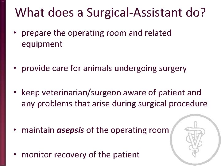 What does a Surgical-Assistant do? • prepare the operating room and related equipment •