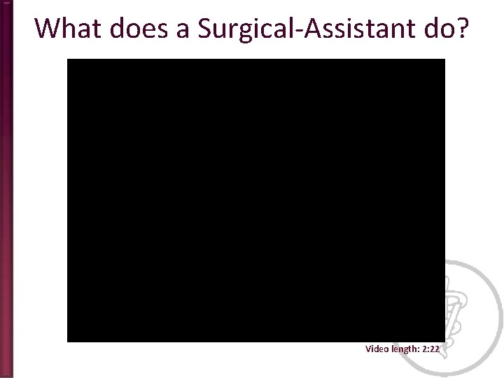 What does a Surgical-Assistant do? Video length: 2: 22 