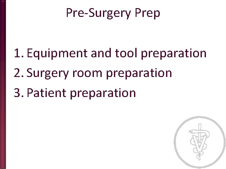 Pre-Surgery Prep 1. Equipment and tool preparation 2. Surgery room preparation 3. Patient preparation