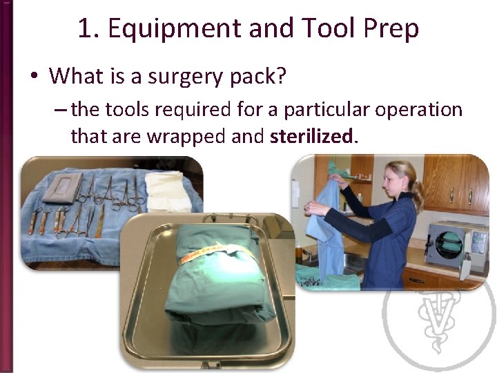 1. Equipment and Tool Prep • What is a surgery pack? – the tools