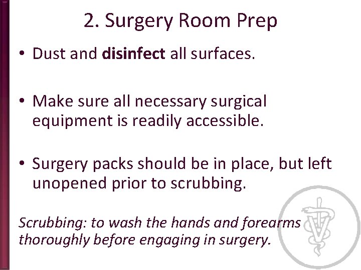 2. Surgery Room Prep • Dust and disinfect all surfaces. • Make sure all
