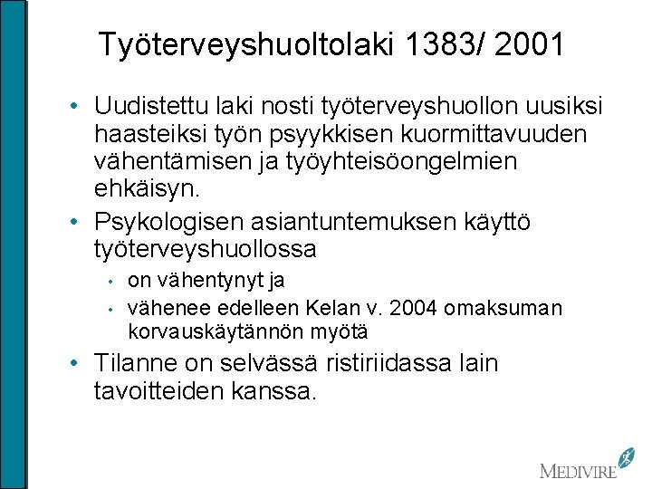 Työterveyshuoltolaki 1383/ 2001 • Uudistettu laki nosti työterveyshuollon uusiksi haasteiksi työn psyykkisen kuormittavuuden vähentämisen