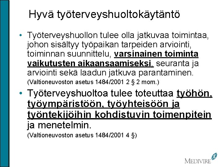 Hyvä työterveyshuoltokäytäntö • Työterveyshuollon tulee olla jatkuvaa toimintaa, johon sisältyy työpaikan tarpeiden arviointi, toiminnan