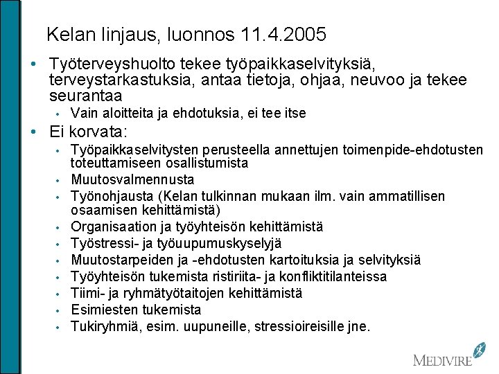 Kelan linjaus, luonnos 11. 4. 2005 • Työterveyshuolto tekee työpaikkaselvityksiä, terveystarkastuksia, antaa tietoja, ohjaa,