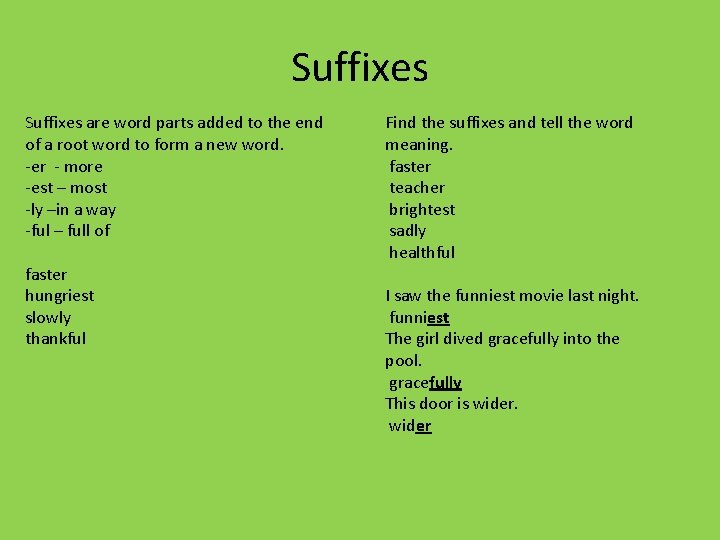 Suffixes are word parts added to the end of a root word to form