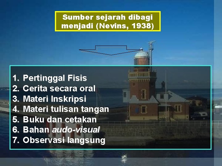 Sumber sejarah dibagi menjadi (Nevins, 1938) 1. 2. 3. 4. 5. 6. 7. Pertinggal