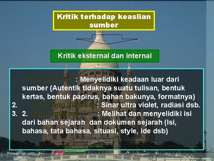 Kritik terhadap keaslian sumber Kritik eksternal dan internal 1. Kritik eksternal : Menyelidiki keadaan