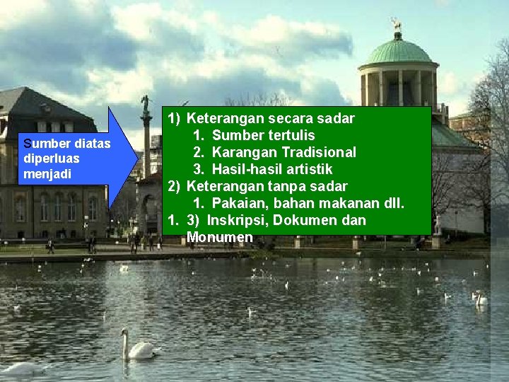 Sumber diatas diperluas menjadi 1) Keterangan secara sadar 1. Sumber tertulis 2. Karangan Tradisional