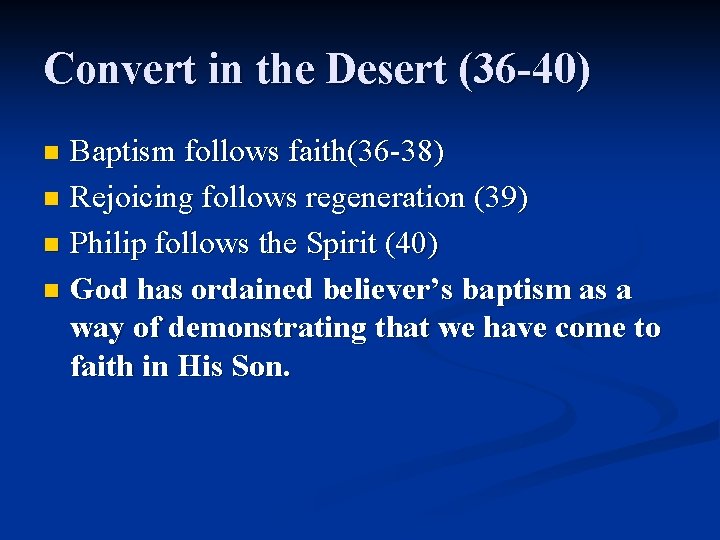 Convert in the Desert (36 -40) Baptism follows faith(36 -38) n Rejoicing follows regeneration