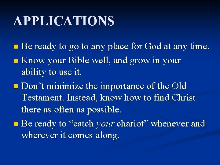 APPLICATIONS Be ready to go to any place for God at any time. n