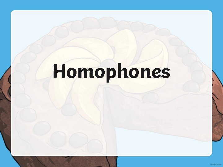 Homophones 