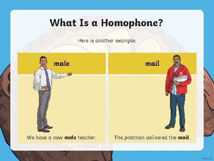 What Is a Homophone? Here is another example: male mail We have a new