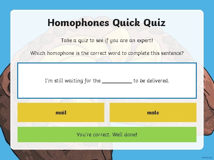 Homophones Quick Quiz Take a quiz to see if you are an expert! Which