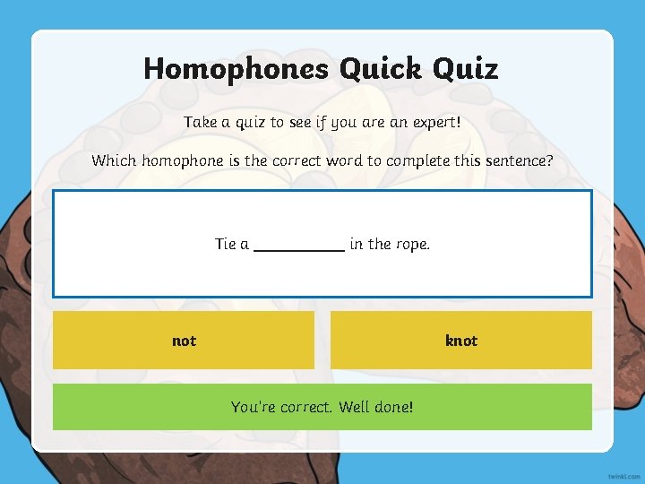 Homophones Quick Quiz Take a quiz to see if you are an expert! Which