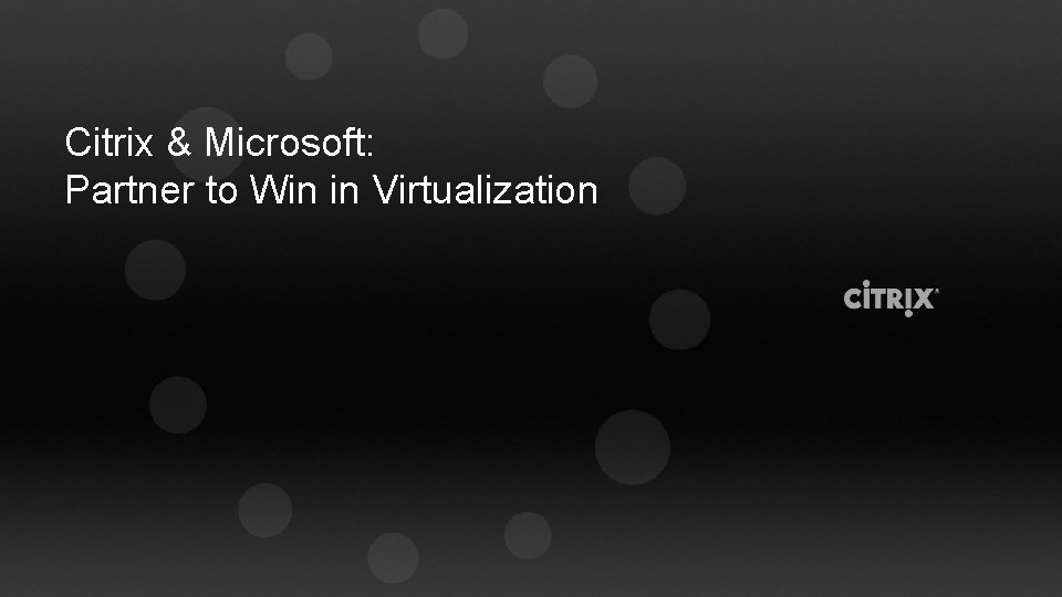 Citrix Microsoft Partner to Win in Virtualization Agenda