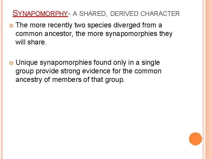 SYNAPOMORPHY- A SHARED, DERIVED CHARACTER The more recently two species diverged from a common