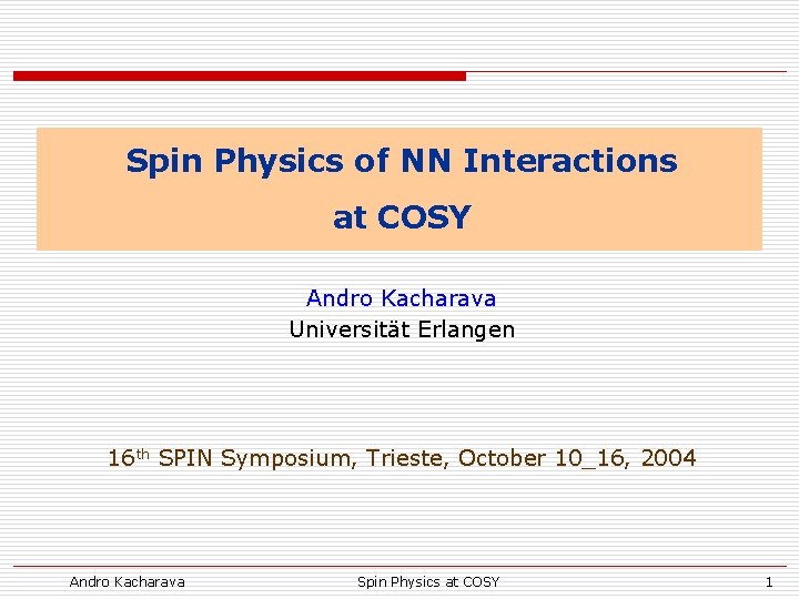 Spin Physics of NN Interactions at COSY Andro Kacharava Universität Erlangen 16 th SPIN