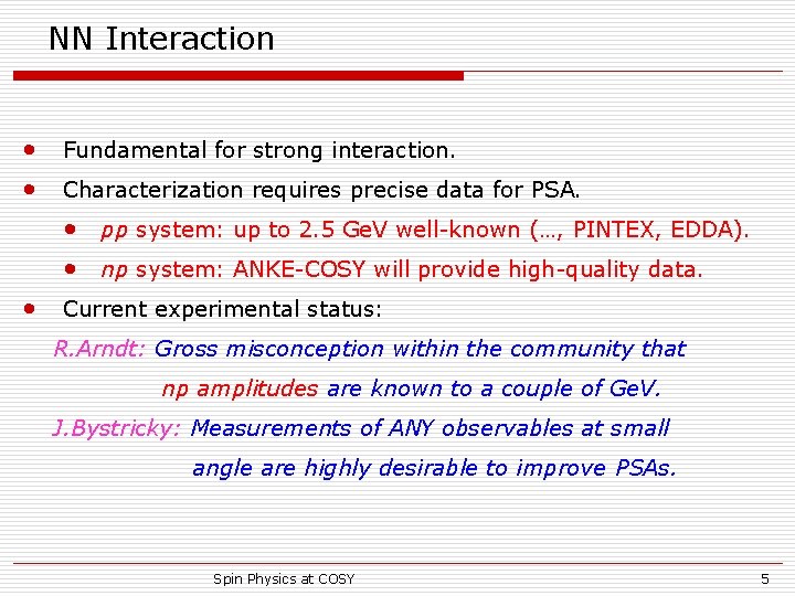 NN Interaction • Fundamental for strong interaction. • Characterization requires precise data for PSA.