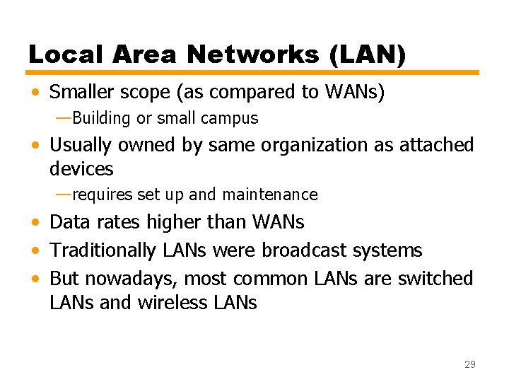 Local Area Networks (LAN) • Smaller scope (as compared to WANs) —Building or small