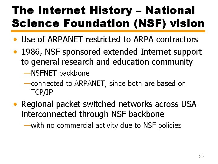 The Internet History – National Science Foundation (NSF) vision • Use of ARPANET restricted