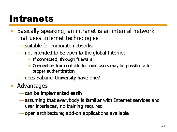 Intranets • Basically speaking, an intranet is an internal network that uses Internet technologies